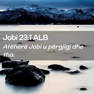 Picture 02 - Jobi 23:1 ALB - Atëherë Jobi u përgjigj dhe - Bible Verse Picture