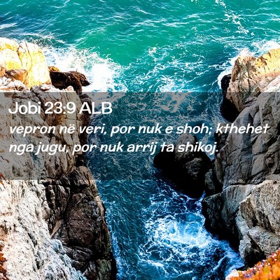 Picture 02 - Jobi 23:9 ALB - vepron në veri, por nuk e shoh; kthehet nga - Bible Verse Picture