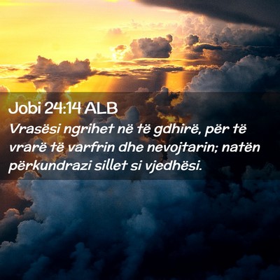 Picture 02 - Jobi 24:14 ALB - Vrasësi ngrihet në të gdhirë, për të vrarë - Bible Verse Picture