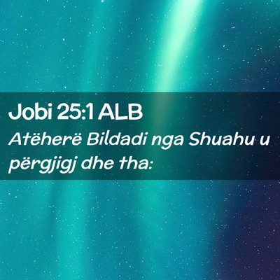 Picture 02 - Jobi 25:1 ALB - Atëherë Bildadi nga Shuahu u përgjigj dhe - Bible Verse Picture