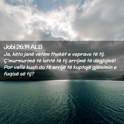 Picture 02 - Jobi 26:14 ALB - Ja, këto janë vetëm thekët e veprave të tij. - Bible Verse Picture