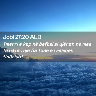 Picture 02 - Jobi 27:20 ALB - Tmerri e kap në befasi si ujërat; në mes të - Bible Verse Picture