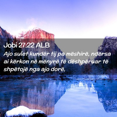 Picture 02 - Jobi 27:22 ALB - Ajo sulet kundër tij pa mëshirë, ndërsa ai - Bible Verse Picture