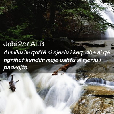 Picture 02 - Jobi 27:7 ALB - Armiku im qoftë si njeriu i keq, dhe ai që - Bible Verse Picture