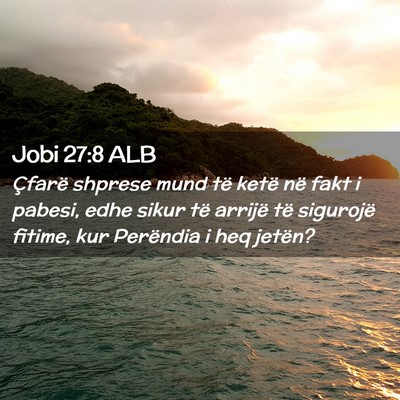 Picture 02 - Jobi 27:8 ALB - Çfarë shprese mund të ketë në fakt i pabesi, - Bible Verse Picture
