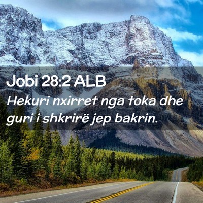 Picture 02 - Jobi 28:2 ALB - Hekuri nxirret nga toka dhe guri i shkrirë jep - Bible Verse Picture