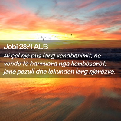 Picture 02 - Jobi 28:4 ALB - Ai çel një pus larg vendbanimit, në vende të - Bible Verse Picture