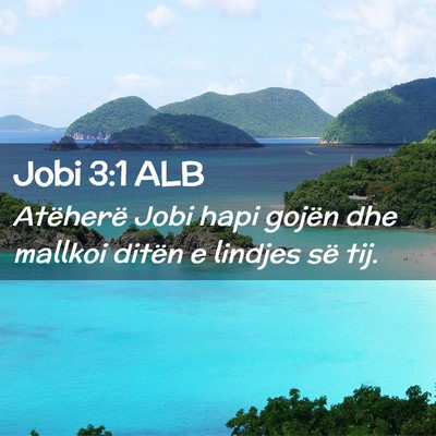Picture 02 - Jobi 3:1 ALB - Atëherë Jobi hapi gojën dhe mallkoi ditën e - Bible Verse Picture