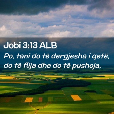 Picture 02 - Jobi 3:13 ALB - Po, tani do të dergjesha i qetë, do të flija - Bible Verse Picture