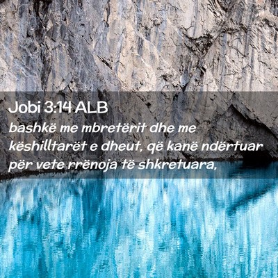 Picture 02 - Jobi 3:14 ALB - bashkë me mbretërit dhe me këshilltarët e - Bible Verse Picture