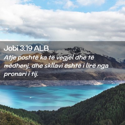 Picture 02 - Jobi 3:19 ALB - Atje poshtë ka të vegjël dhe të mëdhenj, dhe - Bible Verse Picture