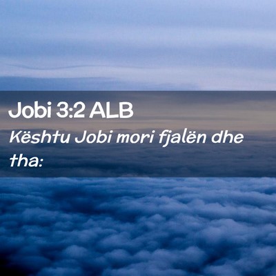 Picture 02 - Jobi 3:2 ALB - Kështu Jobi mori fjalën dhe - Bible Verse Picture