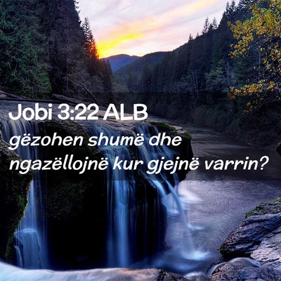 Picture 02 - Jobi 3:22 ALB - gëzohen shumë dhe ngazëllojnë kur gjejnë - Bible Verse Picture