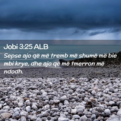 Picture 02 - Jobi 3:25 ALB - Sepse ajo që më tremb më shumë më bie mbi - Bible Verse Picture