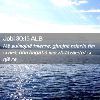 Picture 02 - Jobi 30:15 ALB - Më sulmojnë tmerre; gjuajnë nderin tim si era, - Bible Verse Picture