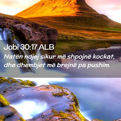 Picture 02 - Jobi 30:17 ALB - Natën ndjej sikur më shpojnë kockat, dhe - Bible Verse Picture