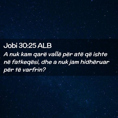 Picture 02 - Jobi 30:25 ALB - A nuk kam qarë vallë për atë që ishte në - Bible Verse Picture