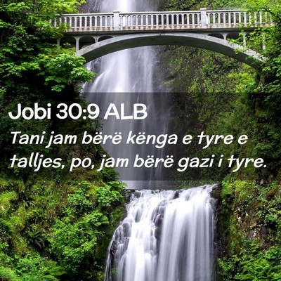 Picture 02 - Jobi 30:9 ALB - Tani jam bërë kënga e tyre e talljes, po, jam - Bible Verse Picture