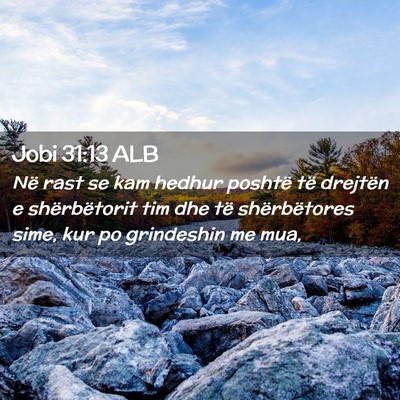 Picture 02 - Jobi 31:13 ALB - Në rast se kam hedhur poshtë të drejtën e - Bible Verse Picture