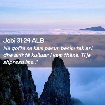 Picture 02 - Jobi 31:24 ALB - Në qoftë se kam pasur besim tek ari, dhe arit - Bible Verse Picture