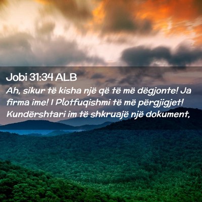 Picture 02 - Jobi 31:34 ALB - Ah, sikur të kisha një që të më dëgjonte! - Bible Verse Picture