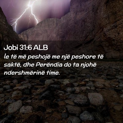 Picture 02 - Jobi 31:6 ALB - le të më peshojë me një peshore të saktë, - Bible Verse Picture