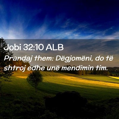 Picture 02 - Jobi 32:10 ALB - Prandaj them: Dëgjomëni, do të shtroj edhe - Bible Verse Picture