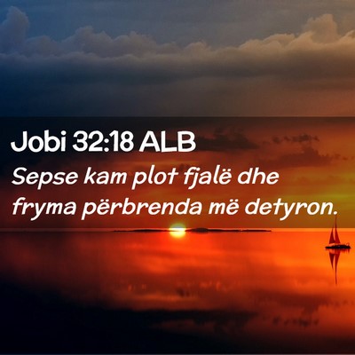Picture 02 - Jobi 32:18 ALB - Sepse kam plot fjalë dhe fryma përbrenda më - Bible Verse Picture