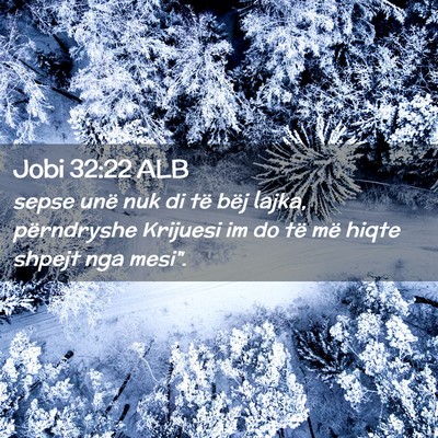 Picture 02 - Jobi 32:22 ALB - sepse unë nuk di të bëj lajka, përndryshe - Bible Verse Picture