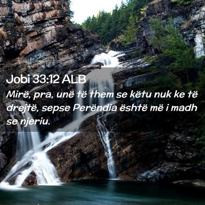Picture 02 - Jobi 33:12 ALB - Mirë, pra, unë të them se këtu nuk ke të - Bible Verse Picture