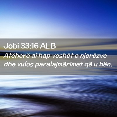 Picture 02 - Jobi 33:16 ALB - Atëherë ai hap veshët e njerëzve dhe vulos - Bible Verse Picture
