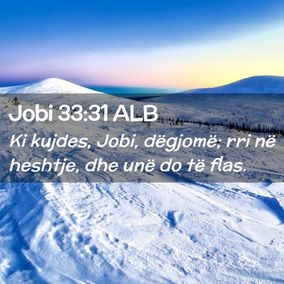Picture 02 - Jobi 33:31 ALB - Ki kujdes, Jobi, dëgjomë; rri në heshtje, dhe - Bible Verse Picture