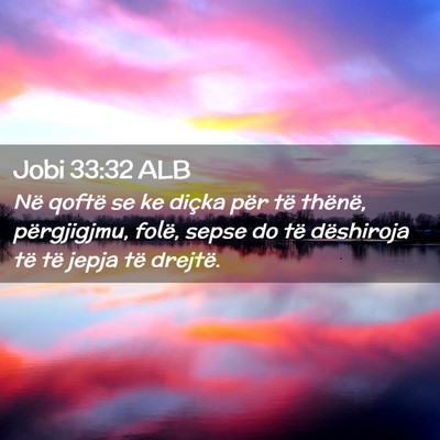 Picture 02 - Jobi 33:32 ALB - Në qoftë se ke diçka për të thënë, - Bible Verse Picture