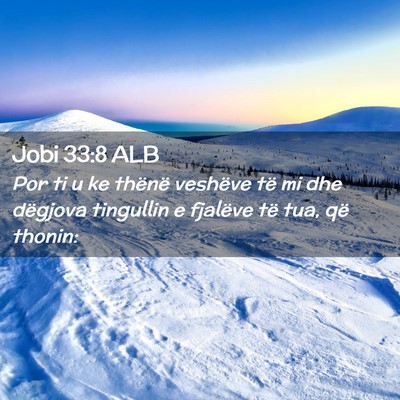 Picture 02 - Jobi 33:8 ALB - Por ti u ke thënë veshëve të mi dhe dëgjova - Bible Verse Picture