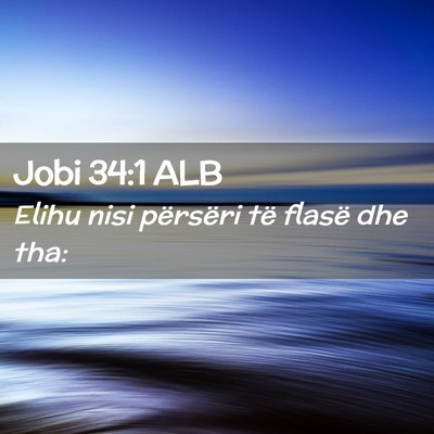 Picture 02 - Jobi 34:1 ALB - Elihu nisi përsëri të flasë dhe - Bible Verse Picture