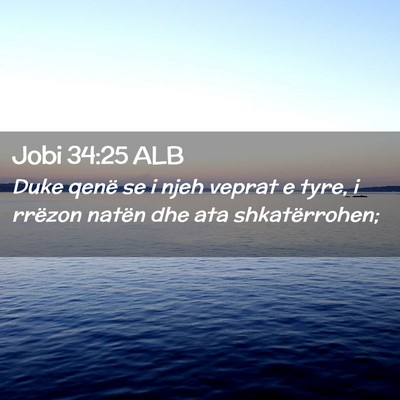 Picture 02 - Jobi 34:25 ALB - Duke qenë se i njeh veprat e tyre, i rrëzon - Bible Verse Picture