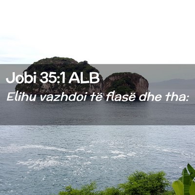 Picture 02 - Jobi 35:1 ALB - Elihu vazhdoi të flasë dhe - Bible Verse Picture