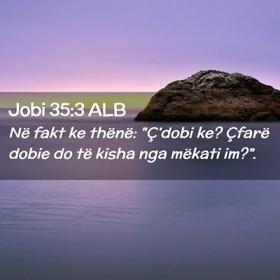 Picture 02 - Jobi 35:3 ALB - Në fakt ke thënë: 