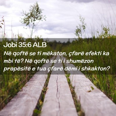Picture 02 - Jobi 35:6 ALB - Në qoftë se ti mëkaton, çfarë efekti ka mbi - Bible Verse Picture