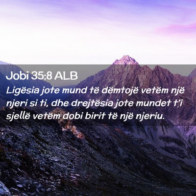 Picture 02 - Jobi 35:8 ALB - Ligësia jote mund të dëmtojë vetëm një - Bible Verse Picture