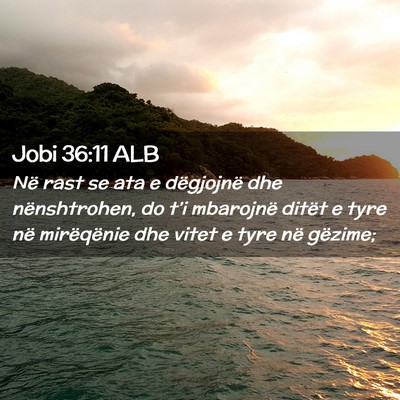 Picture 02 - Jobi 36:11 ALB - Në rast se ata e dëgjojnë dhe nënshtrohen, do - Bible Verse Picture