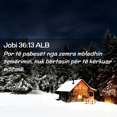Picture 02 - Jobi 36:13 ALB - Por të pabesët nga zemra mbledhin zemërimin, - Bible Verse Picture