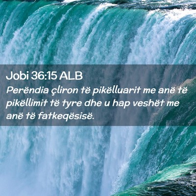 Picture 02 - Jobi 36:15 ALB - Perëndia çliron të pikëlluarit me anë të - Bible Verse Picture