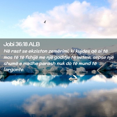 Picture 02 - Jobi 36:18 ALB - Në rast se ekziston zemërimi, ki kujdes që ai - Bible Verse Picture