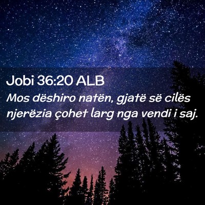 Picture 02 - Jobi 36:20 ALB - Mos dëshiro natën, gjatë së cilës njerëzia - Bible Verse Picture
