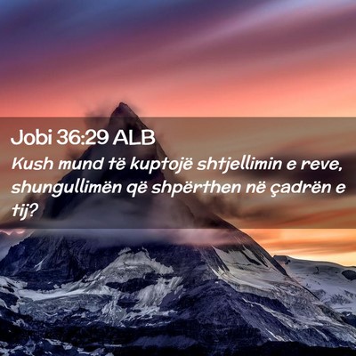Picture 02 - Jobi 36:29 ALB - Kush mund të kuptojë shtjellimin e reve, - Bible Verse Picture