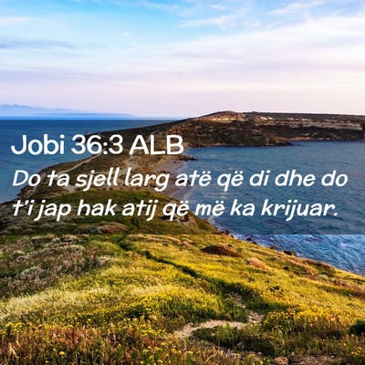 Picture 02 - Jobi 36:3 ALB - Do ta sjell larg atë që di dhe do t’i jap hak - Bible Verse Picture