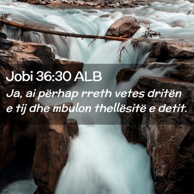 Picture 02 - Jobi 36:30 ALB - Ja, ai përhap rreth vetes dritën e tij dhe - Bible Verse Picture