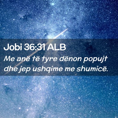 Picture 02 - Jobi 36:31 ALB - Me anë të tyre dënon popujt dhe jep ushqime me - Bible Verse Picture