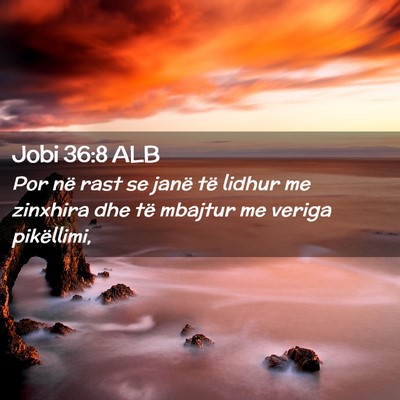 Picture 02 - Jobi 36:8 ALB - Por në rast se janë të lidhur me zinxhira dhe - Bible Verse Picture